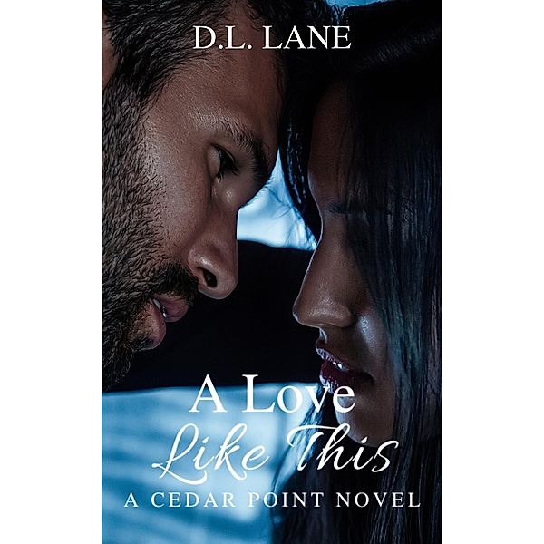 A Love Like This (Cedar Point, #4) / Cedar Point, D. L. Lane