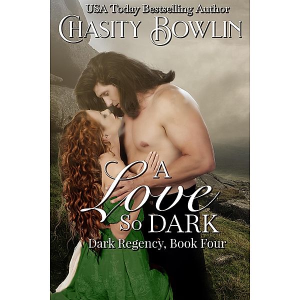 A Love So Dark (The Dark Regency Series, #4) / The Dark Regency Series, Chasity Bowlin