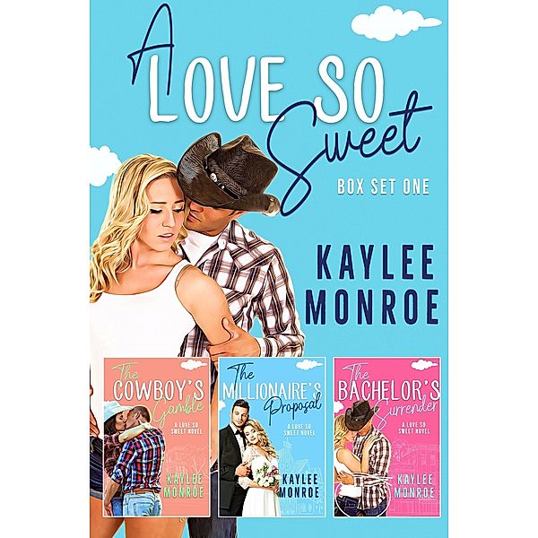 A Love So Sweet (Books #1 - #3), Kaylee Monroe