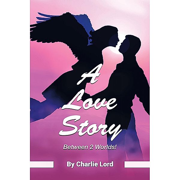 A Love Story Between 2 Worlds!, Charlie Lord
