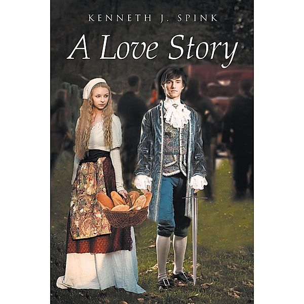A Love Story / Christian Faith Publishing, Inc., Kenneth J. Spink