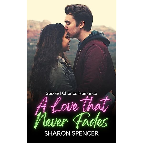 A Love that Never Fades:  Second Chance Romance, Sharon Spencer