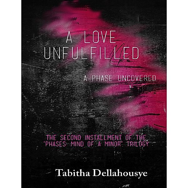 A Love Unfulfilled: A Phase Uncovered, Tabitha Dellahousye