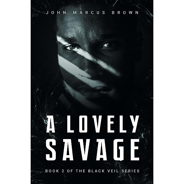 A Lovely Savage (The Black Veil, #2) / The Black Veil, John Marcus Brown