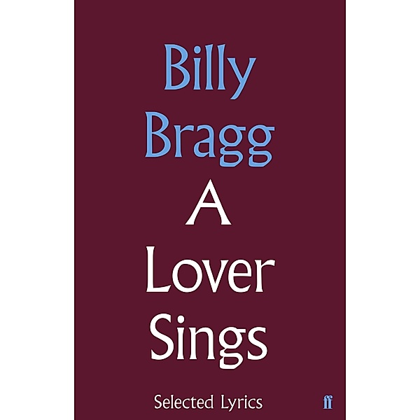 A Lover Sings: Selected Lyrics, Billy Bragg