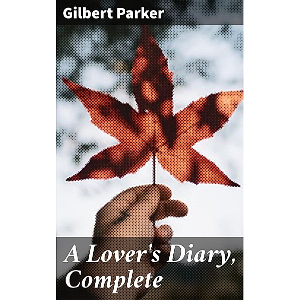 A Lover's Diary, Complete, Gilbert Parker