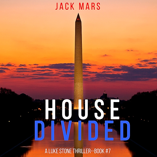 A Luke Stone Thriller - 7 - House Divided (A Luke Stone Thriller—Book 7), Jack Mars