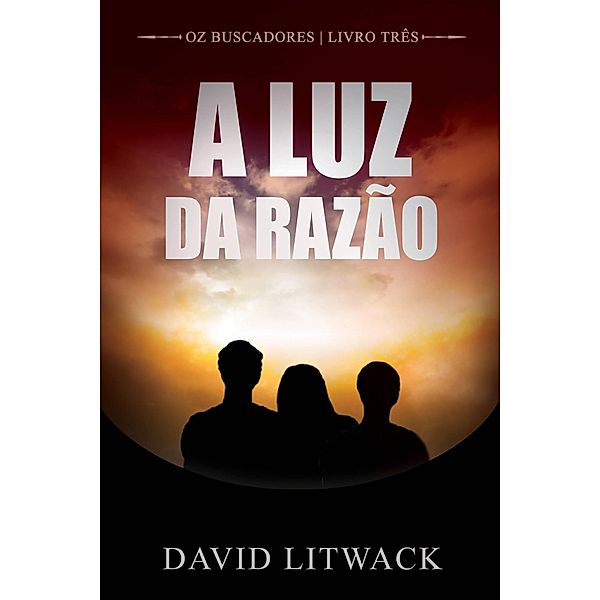 A Luz da Razão (Os Buscadores - Livro 3), David Litwack