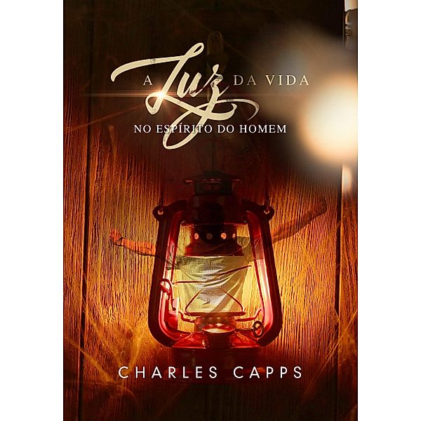 A Luz da Vida no Espírito do Homem, Charles Capps