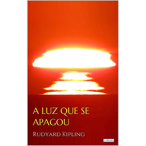 A LUZ QUE SE APAGOU - Rudyard Kipling / Prêmio Nobel, Rudyard Kipling