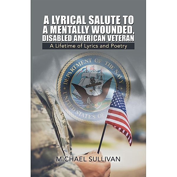 A Lyrical Salute to a Mentally Wounded, Disabled American Veteran, Michael Sullivan