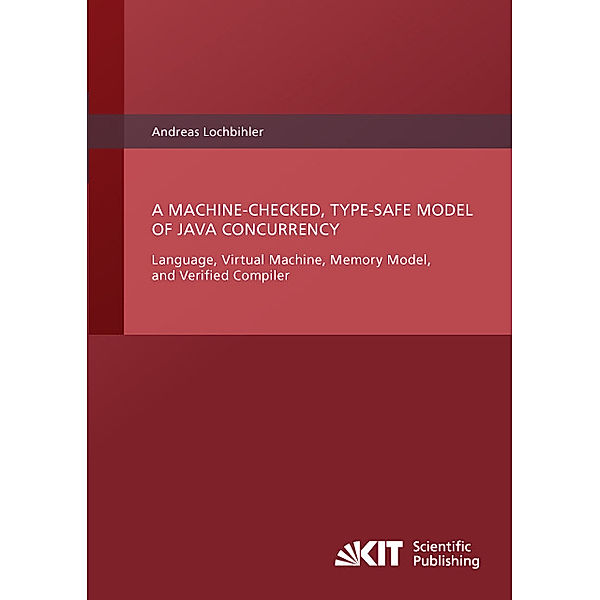 A Machine-Checked, Type-Safe Model of Java Concurrency : Language, Virtual Machine, Memory Model, and Verified Compiler, Andreas Lochbihler