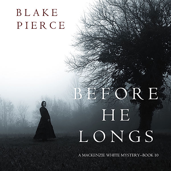 A Mackenzie White Mystery - 10 - Before He Longs (A Mackenzie White Mystery—Book 10), Blake Pierce