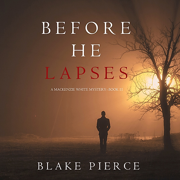 A Mackenzie White Mystery - 11 - Before He Lapses (A Mackenzie White Mystery—Book 11), Blake Pierce