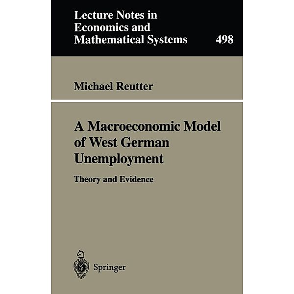 A Macroeconomic Model of West German Unemployment / Lecture Notes in Economics and Mathematical Systems Bd.498, Michael Reutter