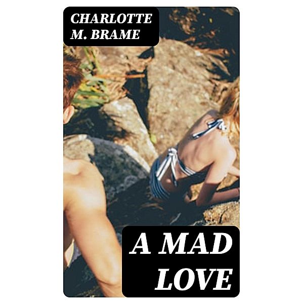 A Mad Love, Charlotte M. Brame