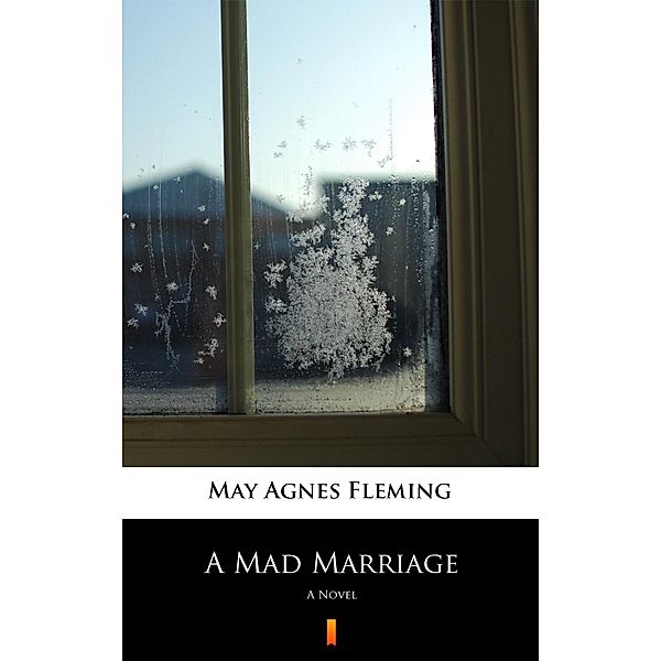A Mad Marriage, May Agnes Fleming
