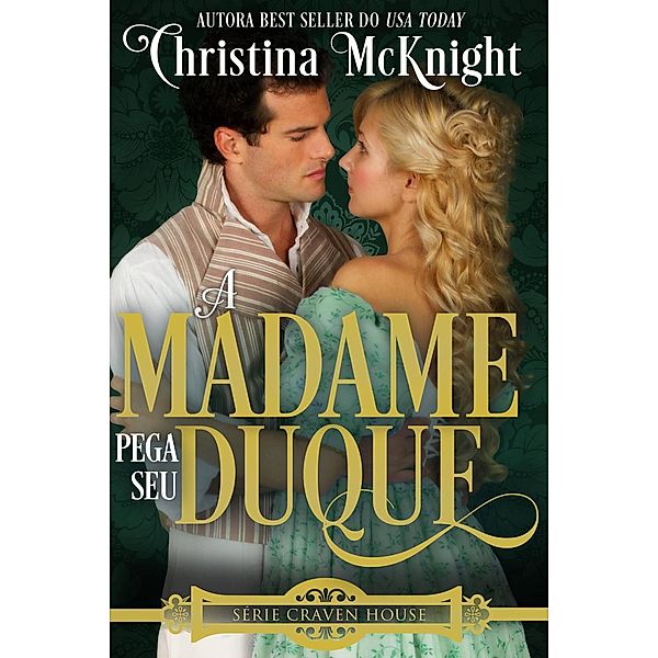 A Madame Pega seu Duque (Série Craven House - Volume 3, #3), Christina Mcknight