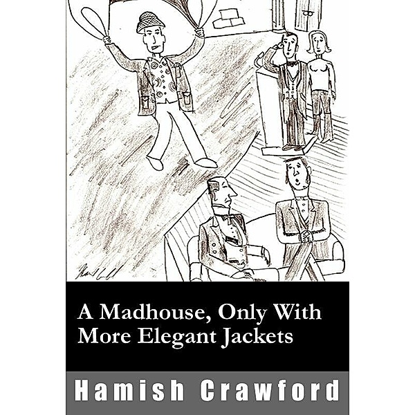 A Madhouse, Only With More Elegant Jackets, Hamish Crawford