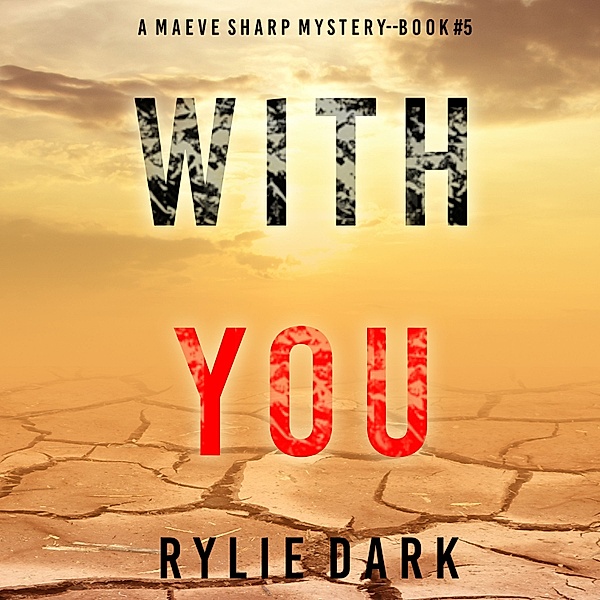 A Maeve Sharp FBI Suspense Thriller - 5 - With You (A Maeve Sharp FBI Suspense Thriller—Book Five), Rylie Dark