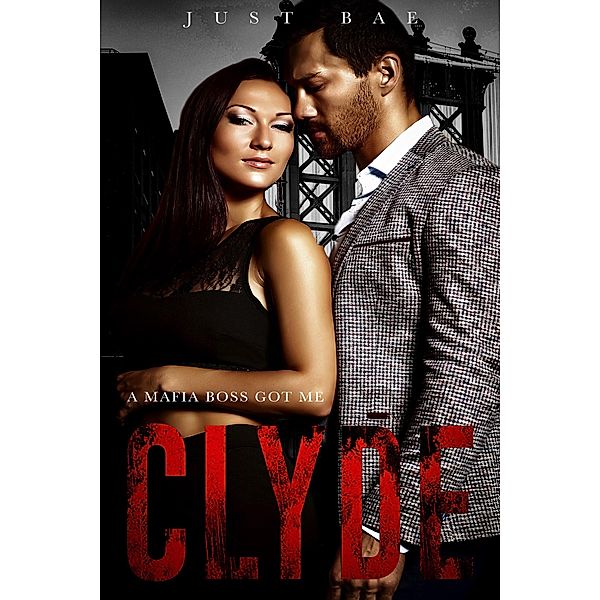 A Mafia Boss Got Me: Clyde (Just Bae's Dark Mafia Romance Collection, #4) / Just Bae's Dark Mafia Romance Collection, Just Bae