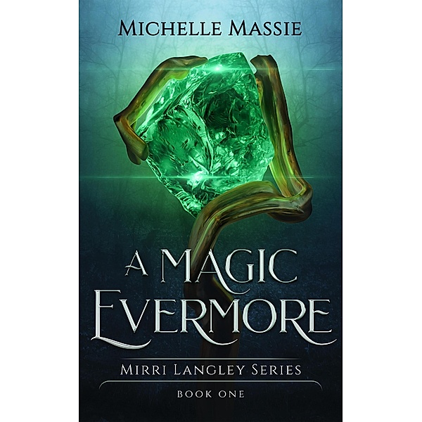 A Magic Evermore (Mirri Langley Series, #1) / Mirri Langley Series, Michelle Massie