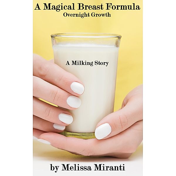 A Magical Breast Formula: Overnight Growth, Melissa Miranti