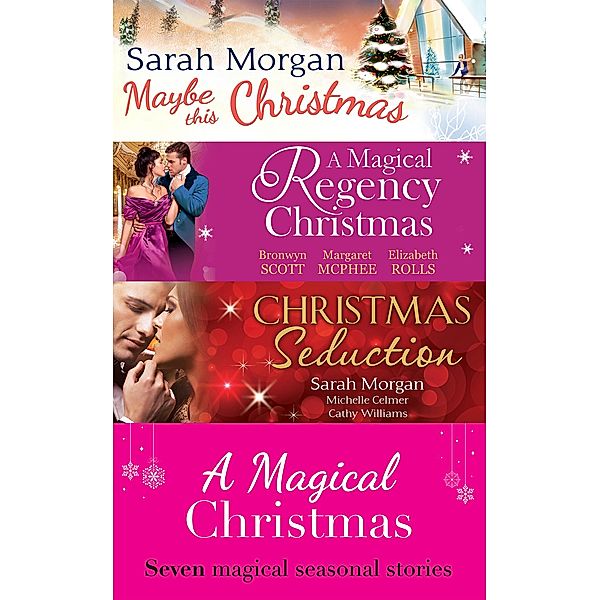 A Magical Christmas / Mills & Boon, Sarah Morgan, ELIZABETH ROLLS, Bronwyn Scott, Margaret Mcphee, Cathy Williams, Michelle Celmer