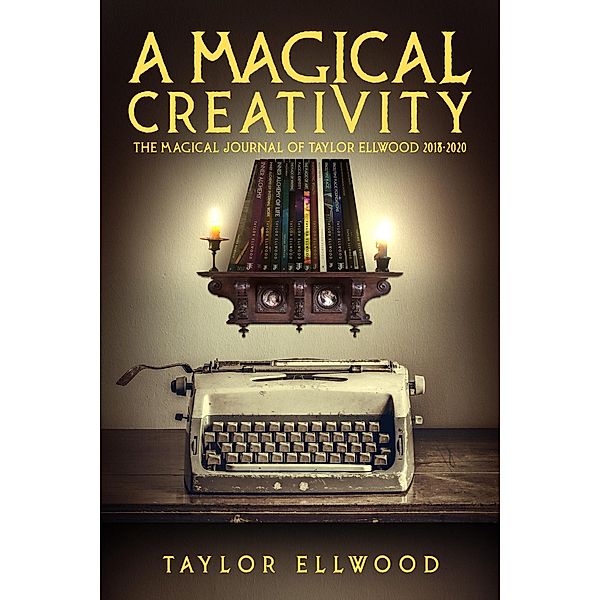A Magical Creativity (Magical Journals of Taylor Ellwood, #5) / Magical Journals of Taylor Ellwood, Taylor Ellwood