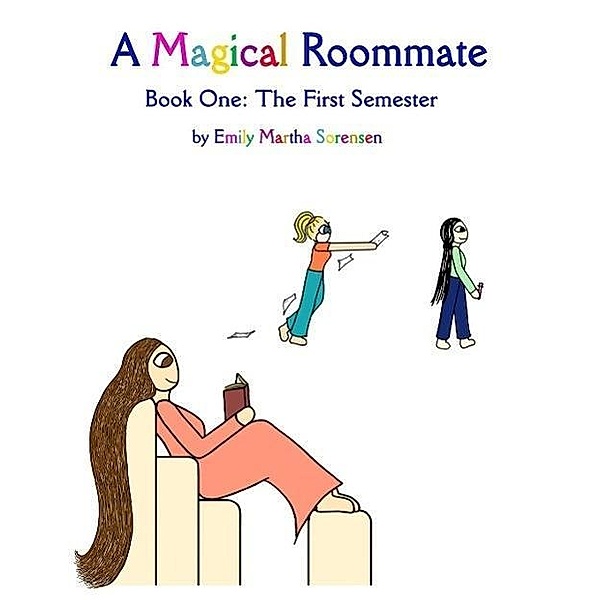 A Magical Roommate: The First Semester / A Magical Roommate, Emily Martha Sorensen