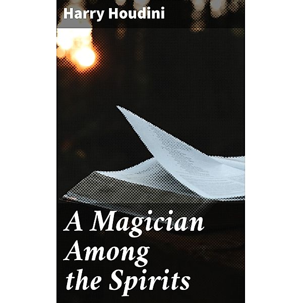 A Magician Among the Spirits, Harry Houdini