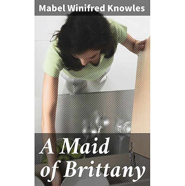 A Maid of Brittany, Mabel Winifred Knowles