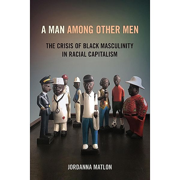 A Man among Other Men, Jordanna C. Matlon