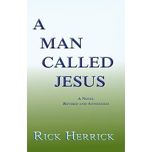 A Man Called Jesus, A Novel, Revised and Annotated / Sunstone Press, Rick Herrick
