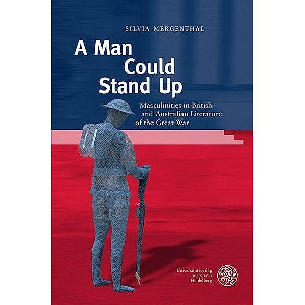 A Man Could Stand Up / Anglistische Forschungen Bd.472, Silvia Mergenthal