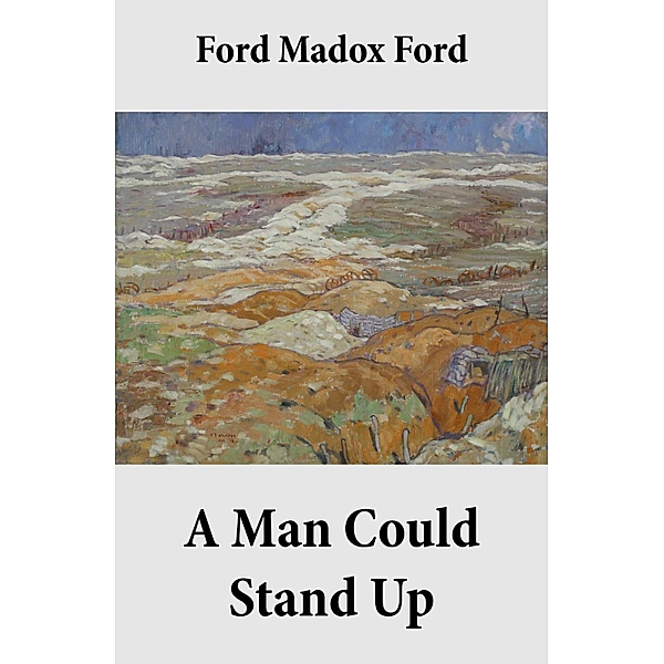 A Man Could Stand Up (Volume 3 of the tetralogy Parade's End), Madox Ford