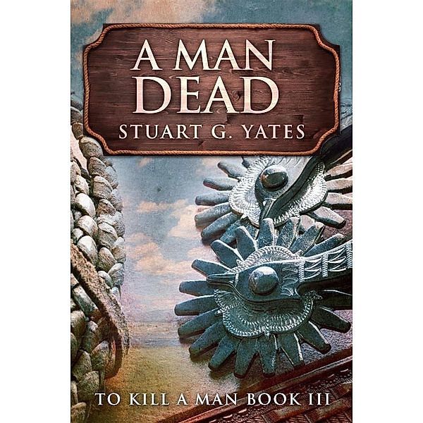 A Man Dead / To Kill A Man Bd.3, Stuart G. Yates