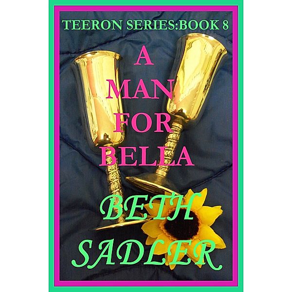 A Man For Bella (Teeron, #8) / Teeron, Beth Sadler