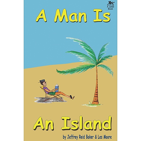 A Man Is An Island: The Pithiest Story Ever Told / Jerbil Books, Jeffrey Baker, Les Moore
