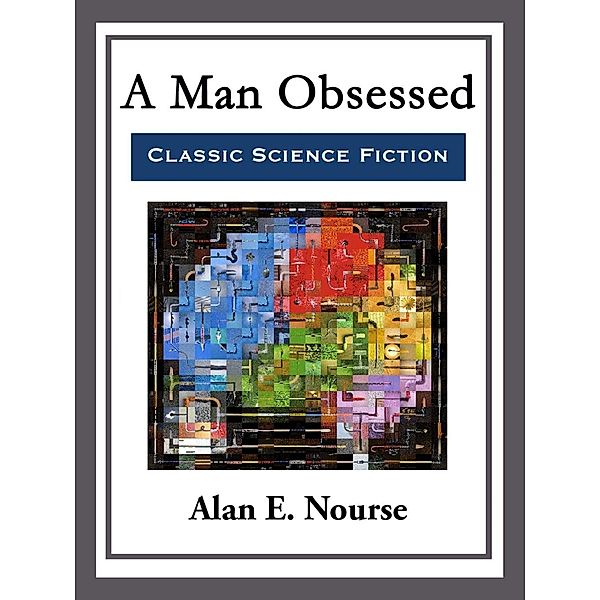 A Man Obsessed, Alan E. Nourse