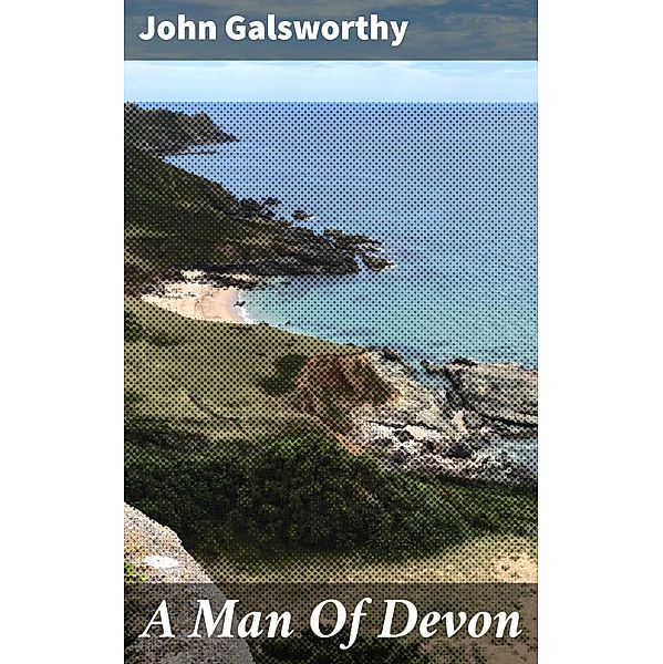 A Man Of Devon, John Galsworthy