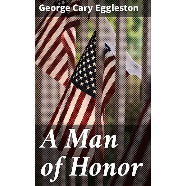A Man of Honor, George Cary Eggleston