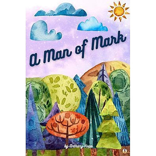 A Man of Mark / Sheba Blake Publishing, Anthony Hope