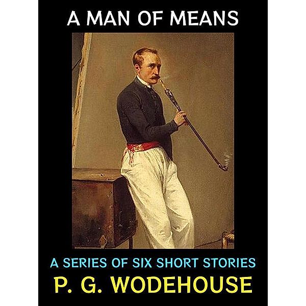 A Man of Means / P. G. Wodehouse Collection Bd.25, P. G. Wodehouse