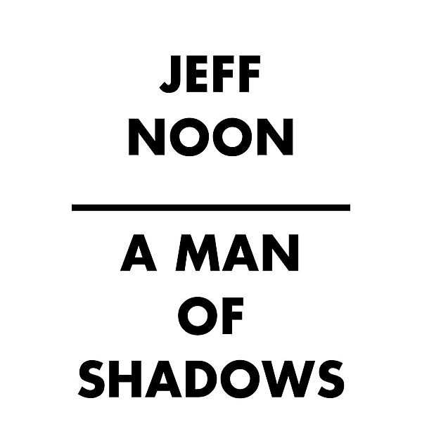 A Man of Shadows / Nyquist Mysteries Bd.1, Jeff Noon