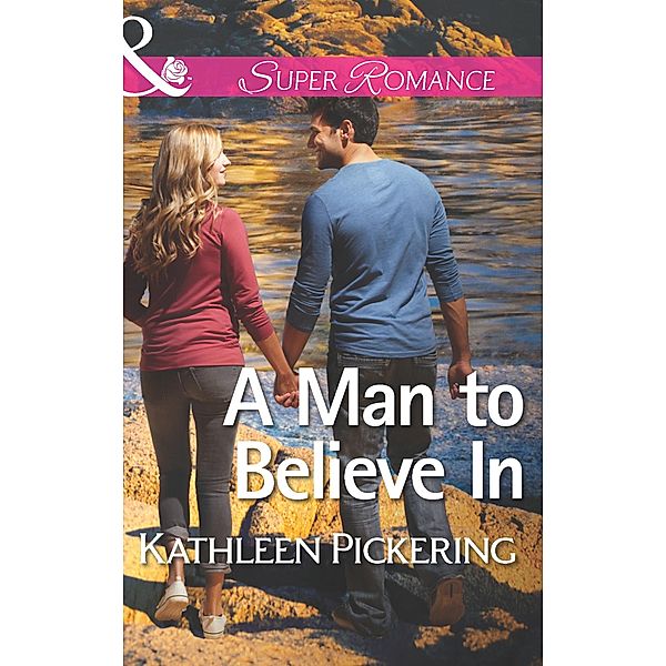 A Man to Believe In (Mills & Boon Superromance), Kathleen Pickering