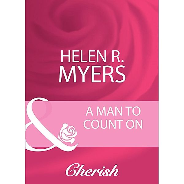 A Man To Count On (Mills & Boon Cherish), Helen R. Myers