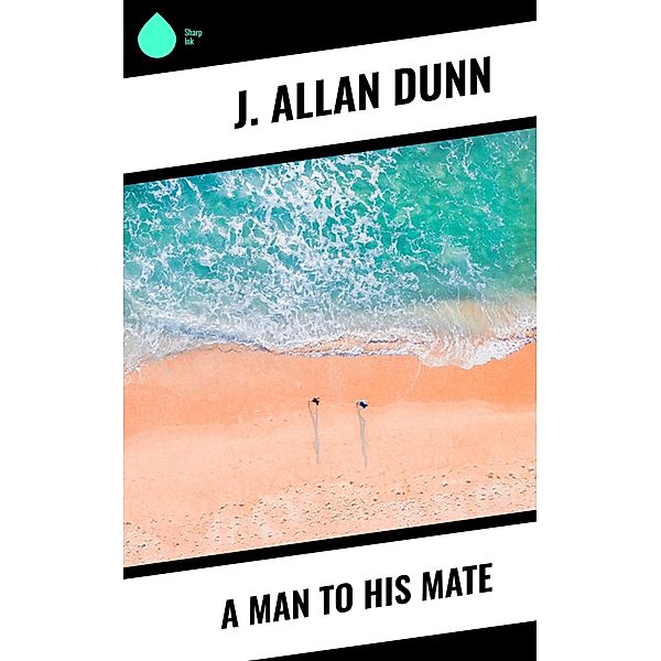 A Man to His Mate, J. Allan Dunn