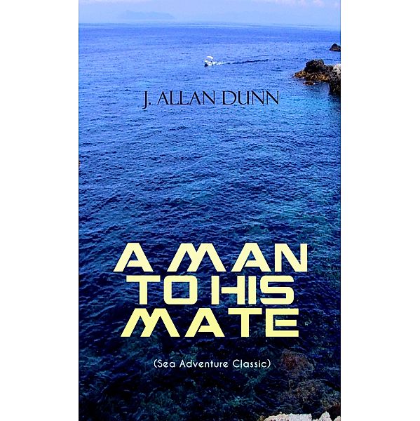 A MAN TO HIS MATE (Sea Adventure Classic), J. Allan Dunn