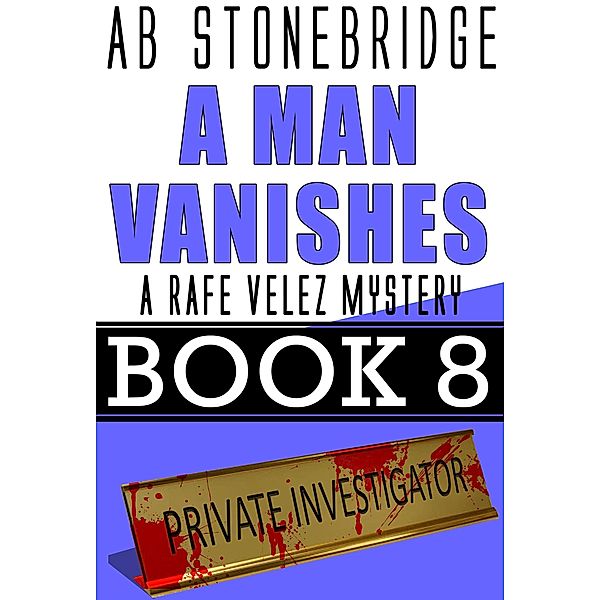 A Man Vanishes-- Rafe Velez Mystery 8 (Rafe Velez Mysteries, #8) / Rafe Velez Mysteries, Ab Stonebridge